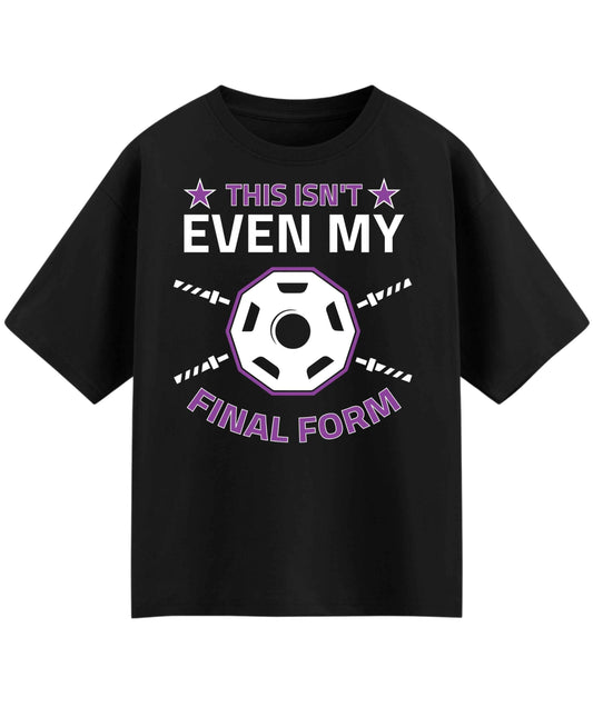 This Isn't Even My Final Form Oversized T-Shirt