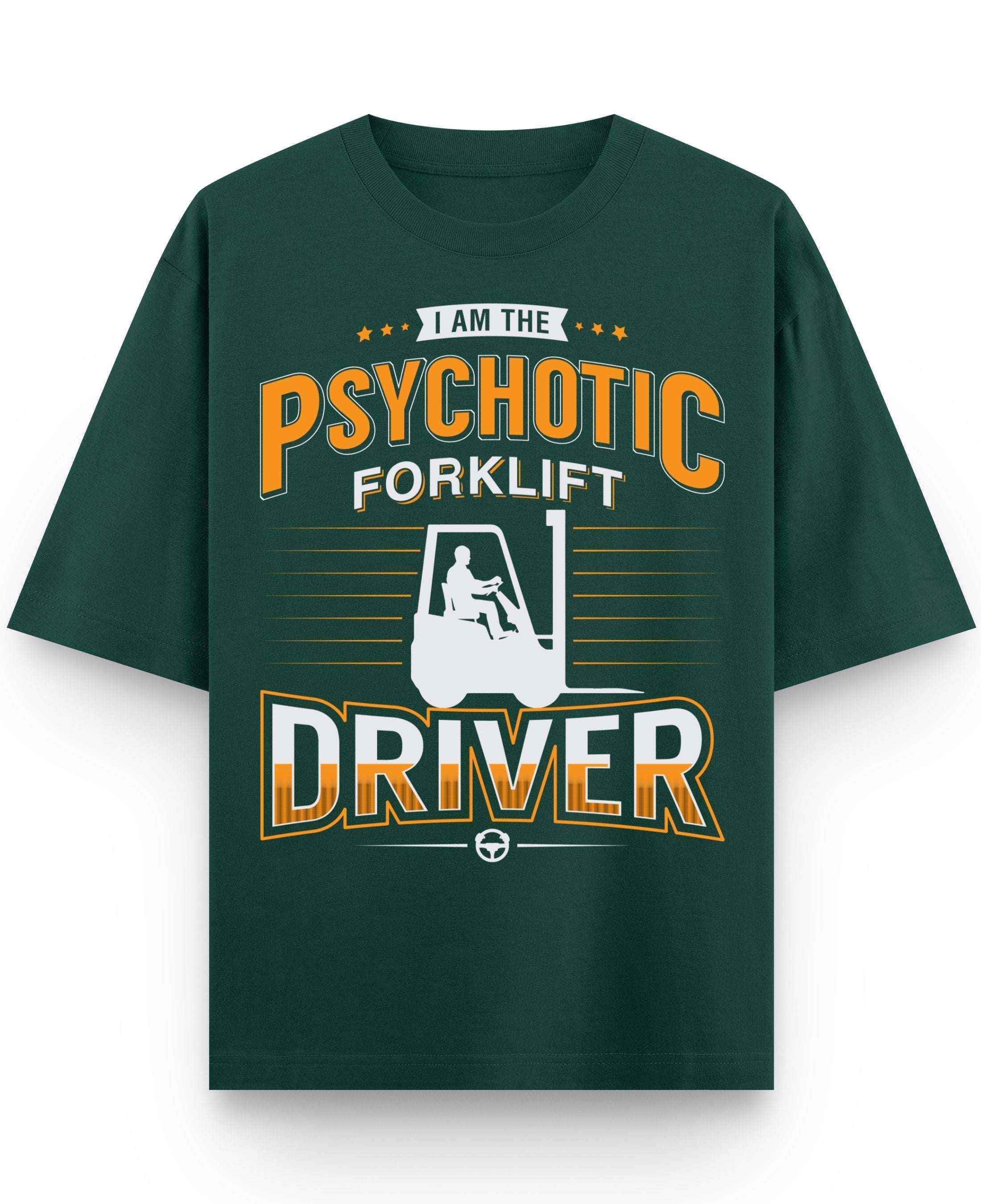 I Am the Psychotic Forklift Driver Oversized T-Shirt