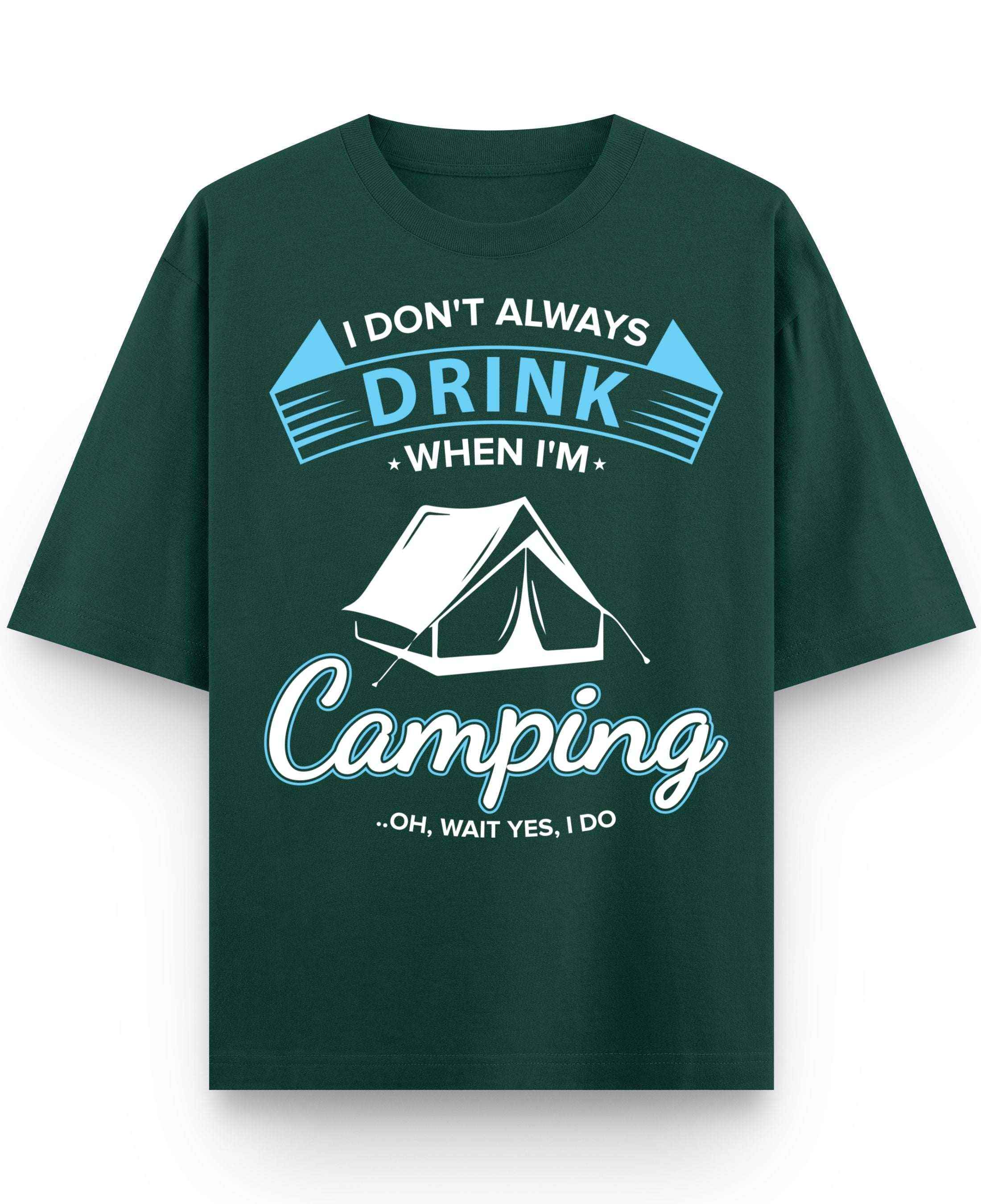 I Don't Always Drink When I'm Camping..Oh, Wait Yes, I Do T-Shirt