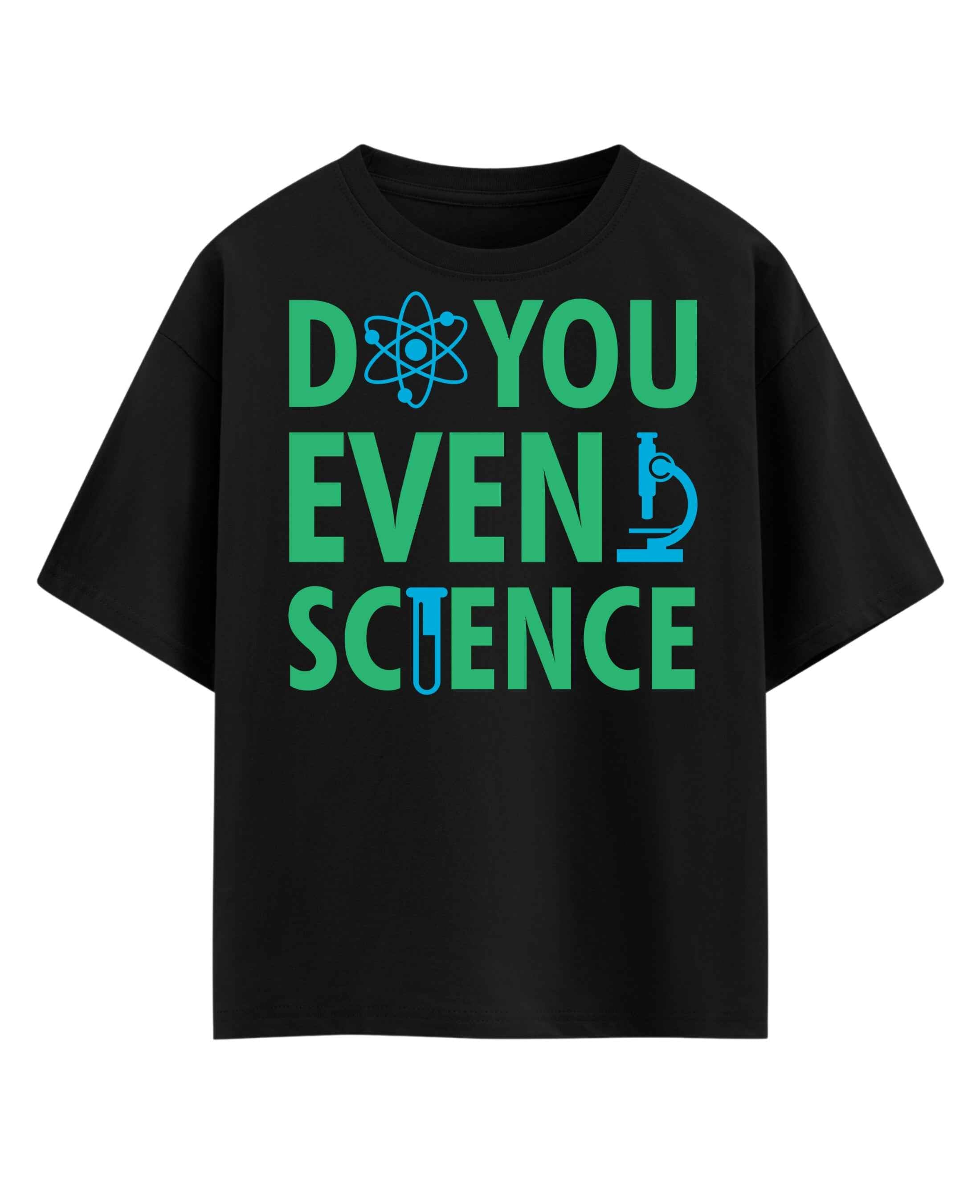 Do You Even Science Oversized T-Shirt
