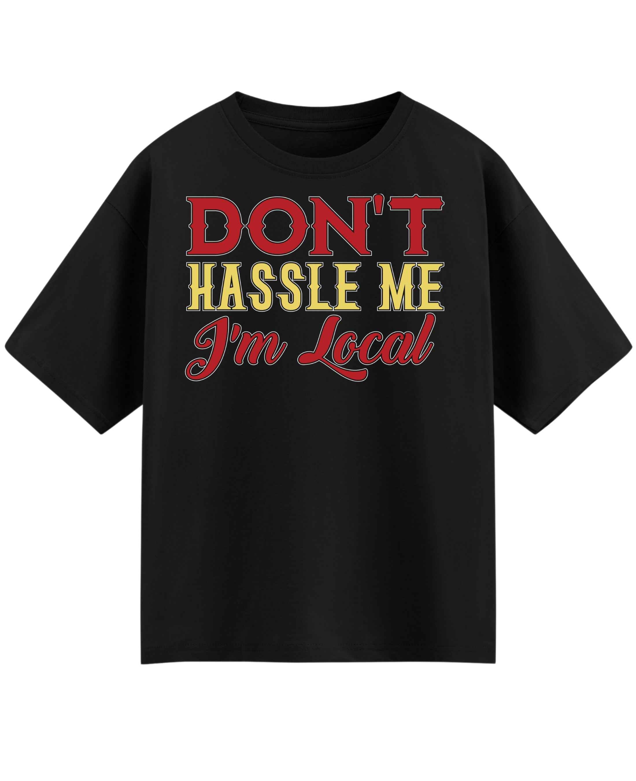 Don't Hassle Me I'm Local Oversized T-Shirt