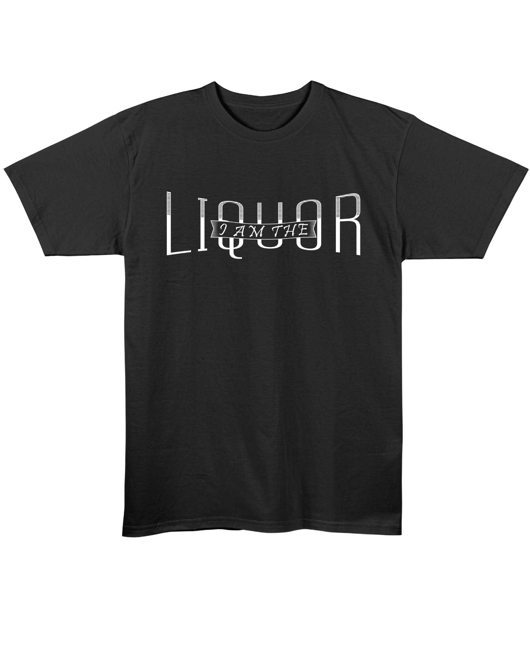 I Am The Liquor T-Shirt