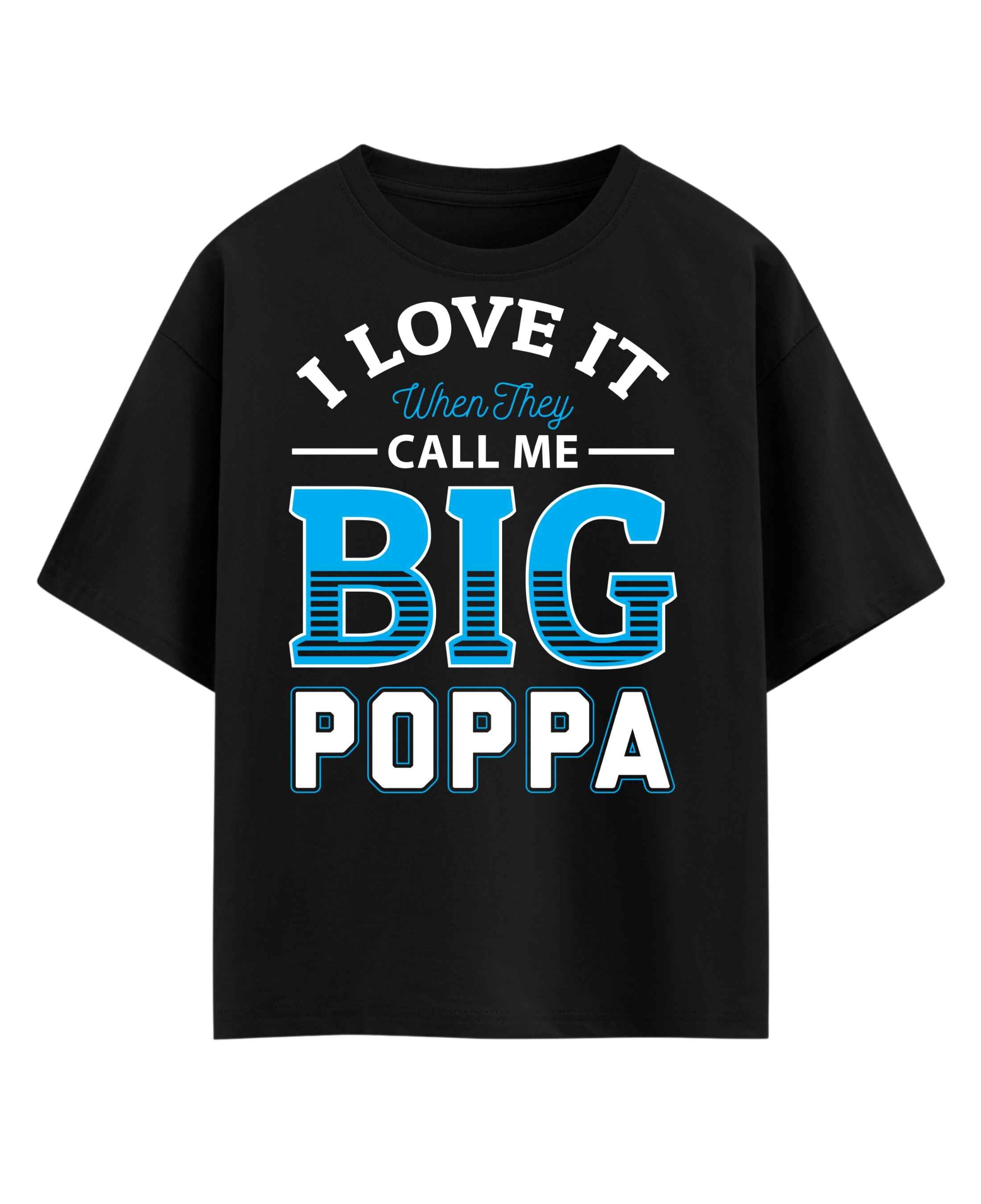 I Love It When They Call Me Big Poppa T-Shirt