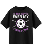 This Isn't Even My Final Form Oversized T-Shirt